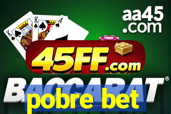 pobre bet
